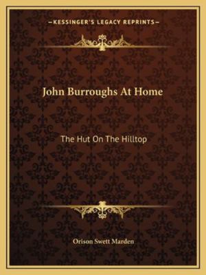 John Burroughs At Home: The Hut On The Hilltop 1162829117 Book Cover