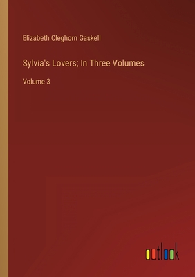 Sylvia's Lovers; In Three Volumes: Volume 3 3368332449 Book Cover