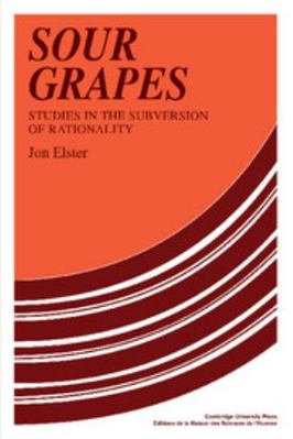Sour Grapes: Studies in the Subversion of Ratio... 0521313686 Book Cover