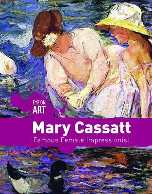 Mary Cassatt: Famous Female Impressionist 1534566090 Book Cover