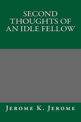 Second Thoughts of an Idle Fellow 1490491090 Book Cover