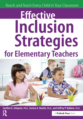 Effective Inclusion Strategies for Elementary Teachers: Reach and Teach Every Child in Your Classroom