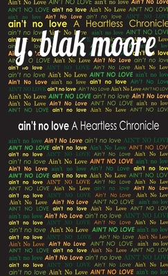 Ain't No Love: A Heartless Chronicle 1734907029 Book Cover