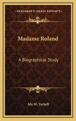 Madame Roland: A Biographical Study 1163451711 Book Cover