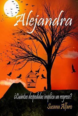 Alejandra: Cuantas despedidas implica un regreso ? [Spanish] 1721522026 Book Cover