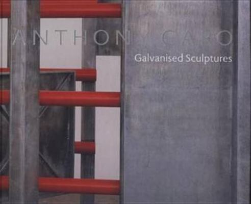 Anthony Caro: Galvanised Steel Sculptures 190462118X Book Cover