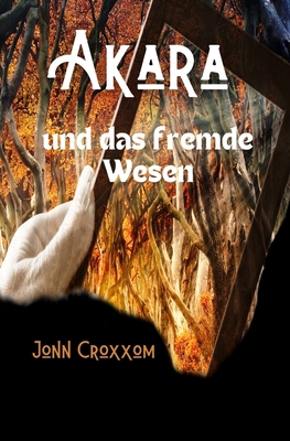 Akara und das fremde Wesen [German] B0BPGJNFF2 Book Cover