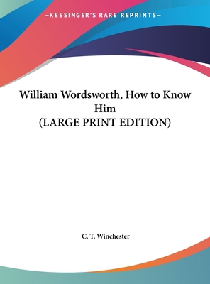 William Wordsworth, How to Know Him [Large Print] 1169848753 Book Cover