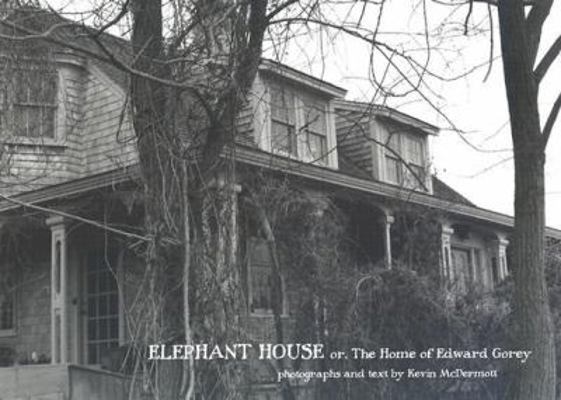 Elephant House: Photographs of Edward Gorey's H... 0764924958 Book Cover