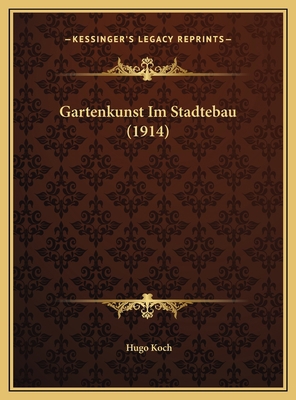 Gartenkunst Im Stadtebau (1914) [German] 1169752187 Book Cover
