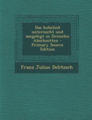 Das Hohelied Untersucht Und Ausgelegt in Dreize... [German] 1293481726 Book Cover