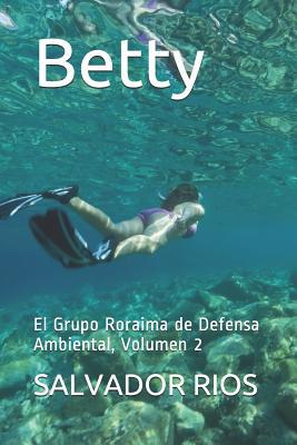 Betty: El Grupo Roraima de Defensa Ambiental, V... [Spanish] 1717932142 Book Cover