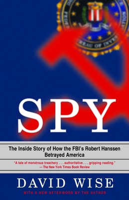Spy: The Inside Story of How the Fbi's Robert H... 0375758941 Book Cover