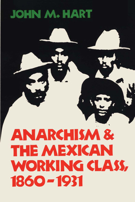 Anarchism & The Mexican Working Class, 1860-1931 0292704003 Book Cover