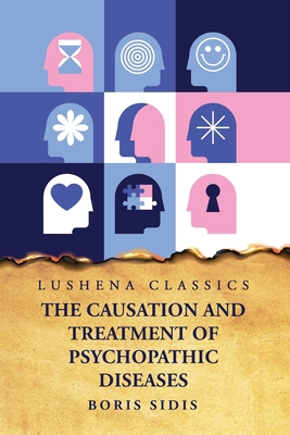 The Causation and Treatment of Psychopathic Dis... B0CH1Z5QXN Book Cover