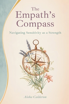 The Empath's Compass: Navigating Sensitivity as... 9375364267 Book Cover