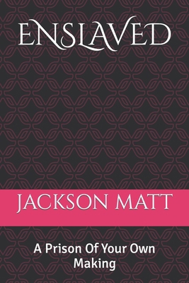 Enslaved: A Prison Of Your Own Making B0CCCX489Y Book Cover