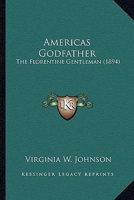 Americas Godfather: The Florentine Gentleman (1... 1164098438 Book Cover