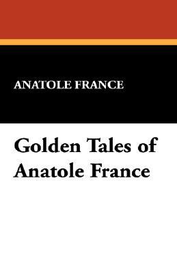 Golden Tales of Anatole France 1434495507 Book Cover