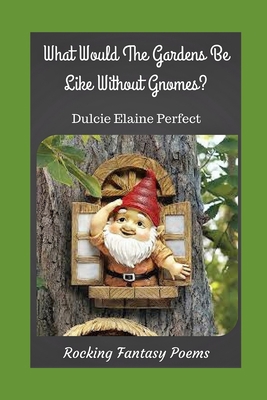 What Would The Gardens Be Like Without Gnomes?:... 1537504843 Book Cover