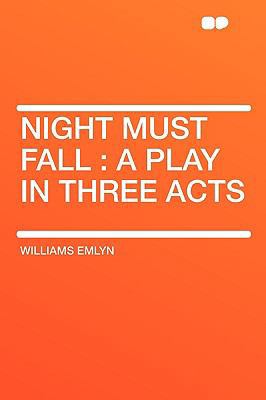 Night Must Fall: A Play in Three Acts 1407645676 Book Cover