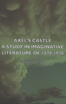 Axel's Castle - A Study in Imaginative Literatu... 1406753548 Book Cover