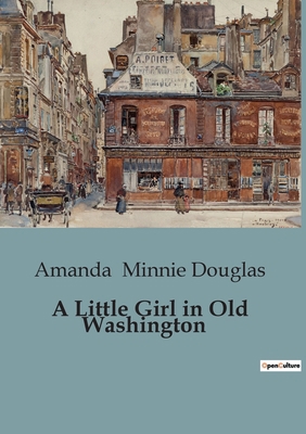 A Little Girl in Old Washington B0CFCVM415 Book Cover
