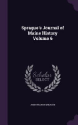 Sprague's Journal of Maine History Volume 6 1359634991 Book Cover
