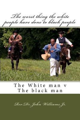 The worst thing the white people have done to b... 1727279697 Book Cover