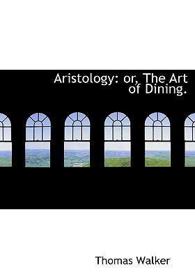 Aristology: Or, the Art of Dining. (Large Print... [Large Print] 0554646803 Book Cover