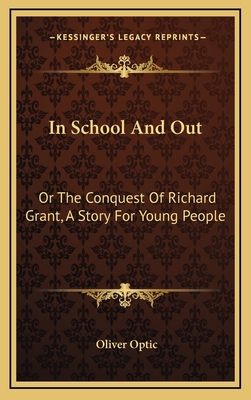 In School And Out: Or The Conquest Of Richard G... 1163851094 Book Cover