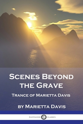 Scenes Beyond the Grave: Trance of Marietta Davis 1789874068 Book Cover