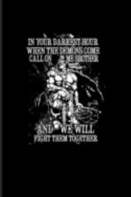 In Your Darkest Hour When The Demons Come Call On Me Brother...: Nordic Mythology Journal | Notebook | Workbook For Vikings, Germanic, Odin, Walhalla, ... & Valhalla Fans - 6x9 - 100 Blank Lined Pages
