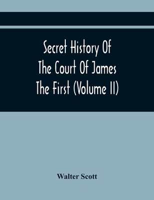 Secret History Of The Court Of James The First ... 9354443028 Book Cover