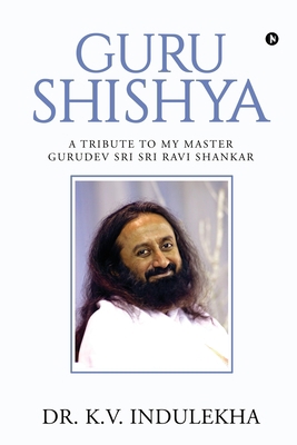 Guru Shishya: A Tribute to My Master Gurudev Sr... 1646780531 Book Cover