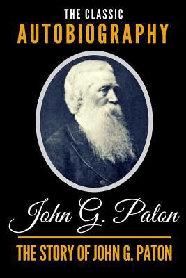 The Story of John G. Paton - The Classic Autobi... 1793466408 Book Cover