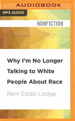 Why I'm No Longer Talking to White People about... 1543641172 Book Cover