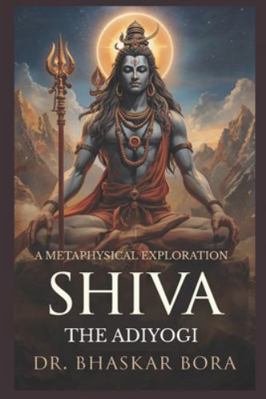 Shiva, the Adiyogi: A Metaphysical Exploration B0G3LC9GDV Book Cover