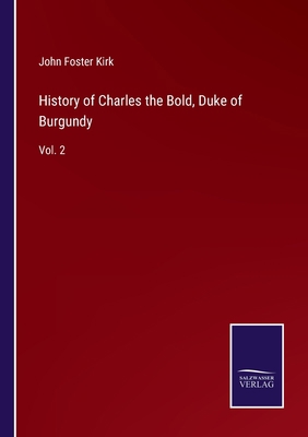 History of Charles the Bold, Duke of Burgundy: ... 3752583967 Book Cover