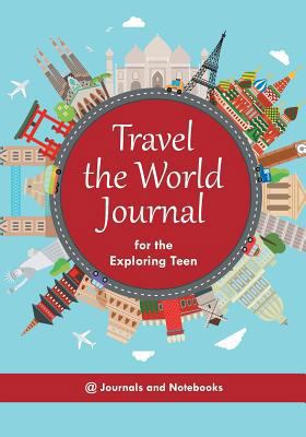 Travel the World Journal for the Exploring Teen 1683265742 Book Cover