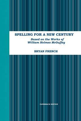 Spelling for a New Century: Based on the Works ... 1365687368 Book Cover