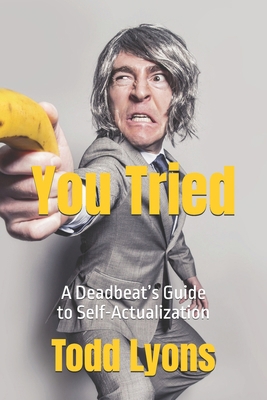 You Tried: A Deadbeat's Guide to Self-Actualiza... B0FD94M7PF Book Cover