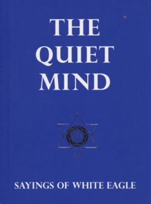 The Quiet Mind: Sayings of White Eagle 0854871640 Book Cover