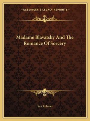 Madame Blavatsky And The Romance Of Sorcery 1162850728 Book Cover