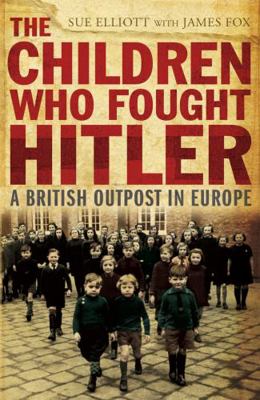 The Children Who Fought Hitler: A British Outpo... 1848540876 Book Cover