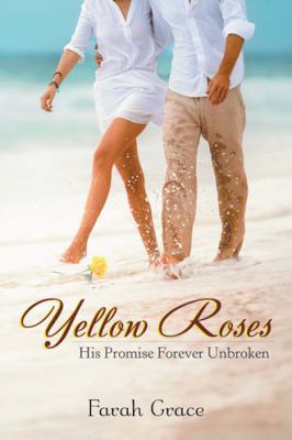 Yellow Roses: His Promise Forever Unbroken 1532033567 Book Cover