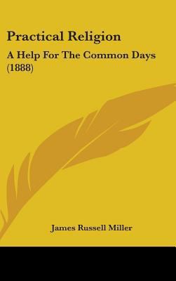 Practical Religion: A Help For The Common Days ... 0548929920 Book Cover