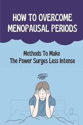 How To Overcome Menopausal Periods: Methods To ... B09KNCYR73 Book Cover