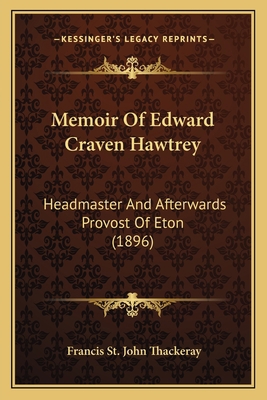 Memoir Of Edward Craven Hawtrey: Headmaster And... 1165604701 Book Cover