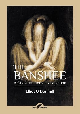 The Banshee: A Ghost Hunter's Investigation 949235523X Book Cover